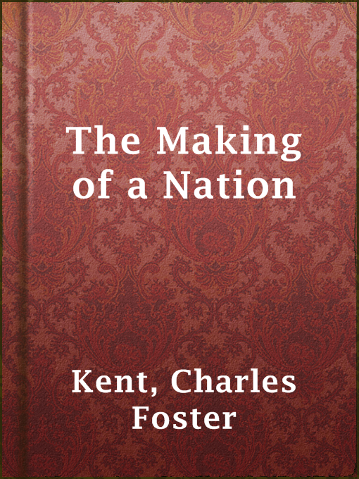 Title details for The Making of a Nation by Charles Foster Kent - Available